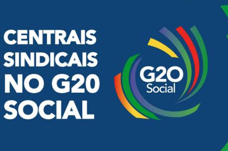 Trabalho justo e sustentável é pauta das centrais sindicais para o G20